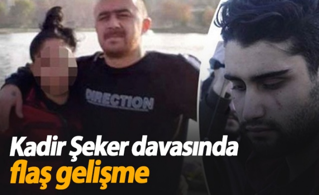 Kadir Şeker davasında flaş gelişme!