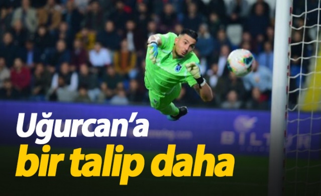 Uğurcan'a bir talip daha