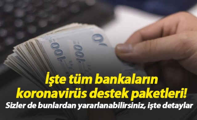 Bankaların koronavirüs destek paketleri!