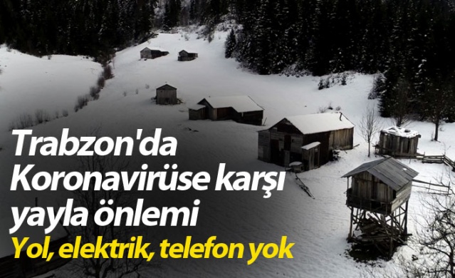 Trabzon'da Koronavirüse karşı 'yayla' önlemi