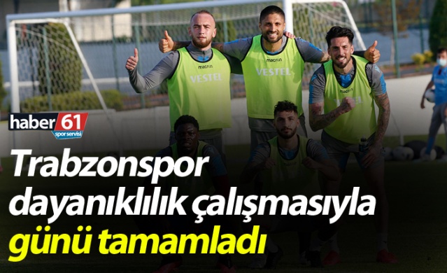Trabzonspor dayanıklılık çalışmasıyla günü tamamladı