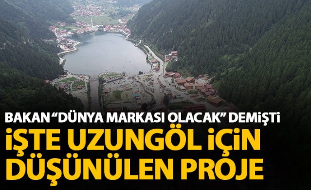 İşte Uzungöl için düşünülen proje