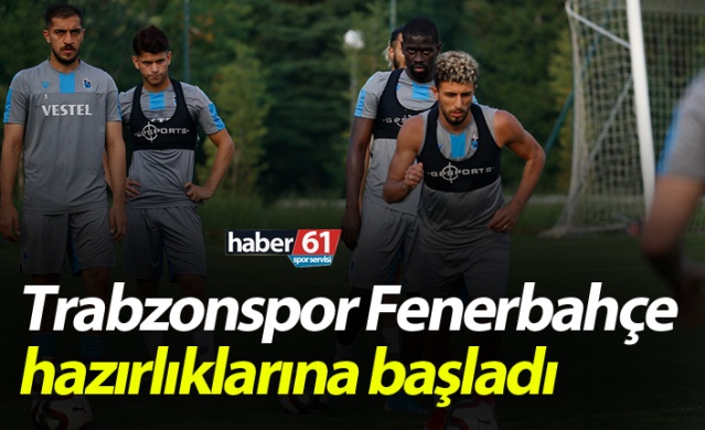 Trabzonspor, Fenerbahçe rövanşının hazırlıklarına başladı