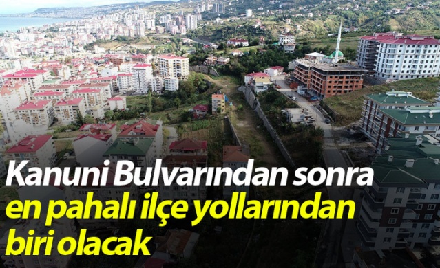 Kanuni Bulvarından sonra en pahalı ilçe yollarından biri olacak