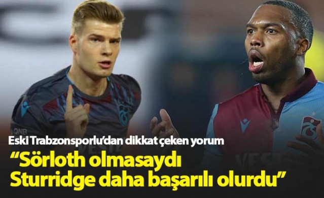 "Sörloth olmasaydı Sturridge daha başarılı olurdu"