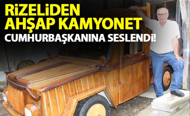 Rizeli mobilya ustası ahşap kamyonet yaptı