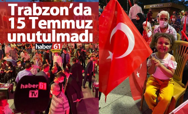 Trabzon'da 15 Temmuz unutulmadı