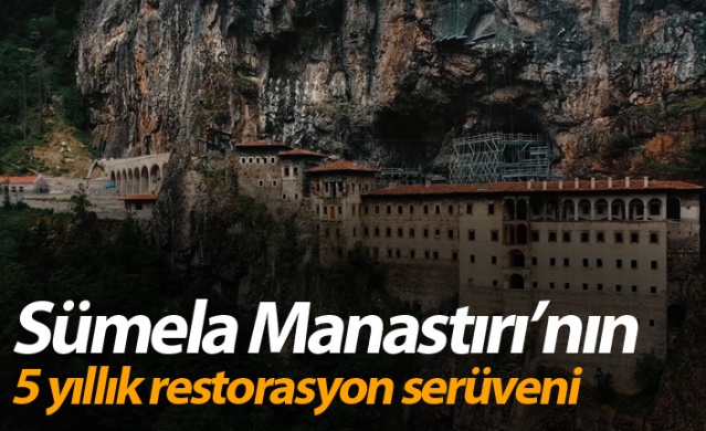 Sümela Manastırı’nın 5 yıllık restorasyon serüveni