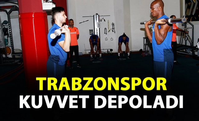 Trabzonspor Eddie Newton yönetiminde kuvvet depoladı