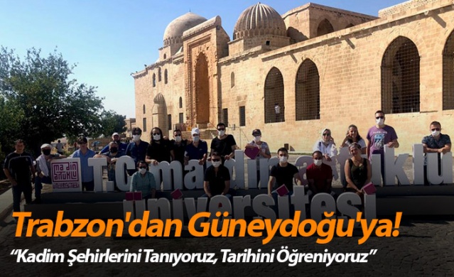 Trabzon'dan Güneydoğu'ya! "Kadim Şehirlerini Tanıyoruz, Foto Haber