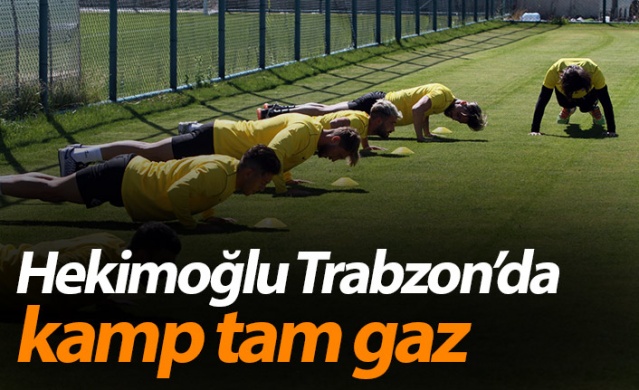 Hekimoğlu Trabzon'da kamp tam gaz
