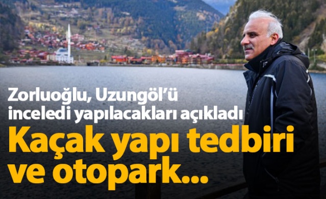 Uzungöl'de neler yapılacak? Zorluoğlu açıkladı