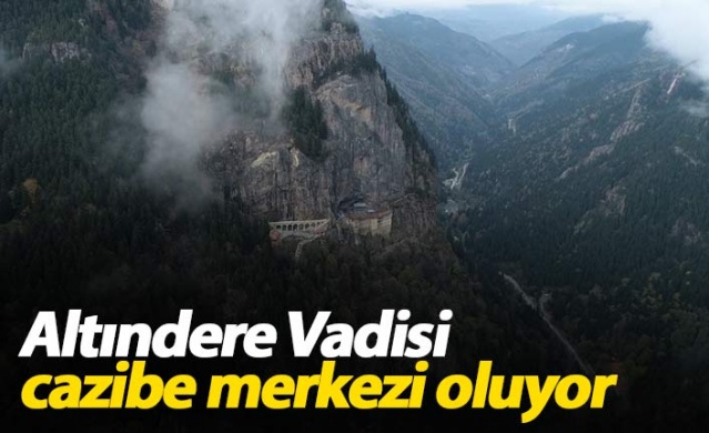 Altındere Vadisi cazibe merkezi olacak