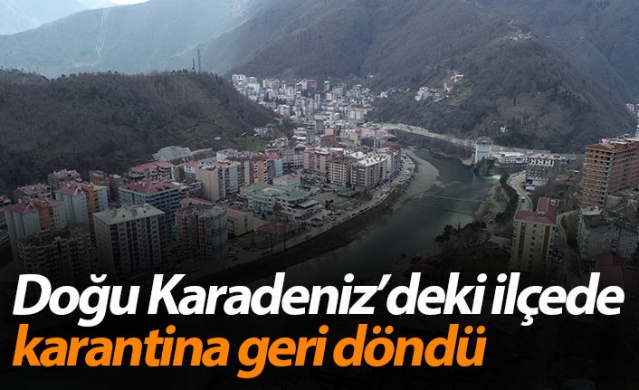 Artvin Borçka'da Covid-19 karantinası geri döndü