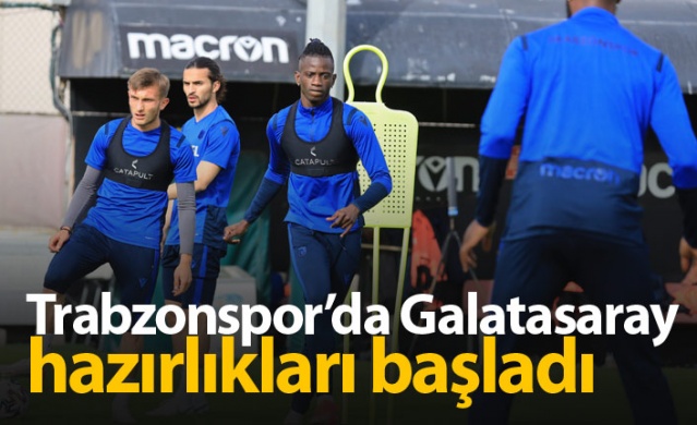 Trabzonspor Galatasaray hazırlıklarına başladı. 19 Nisan 2021