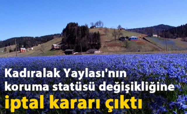Kadıralak Yaylası'nın koruma statüsü değişikliğine iptal kararı