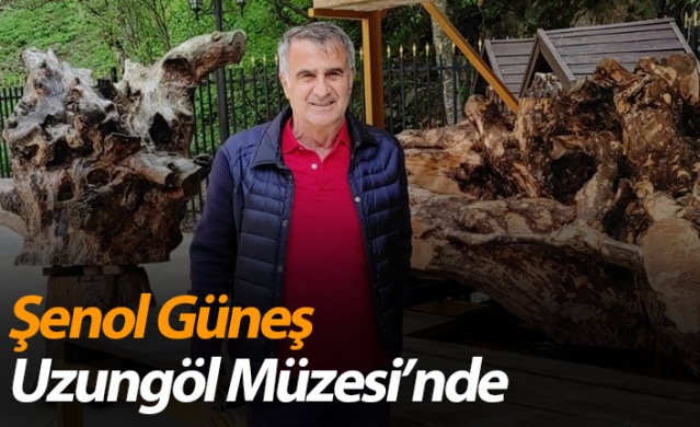 Şenol Güneş, Uzungöl Müzesi’nde