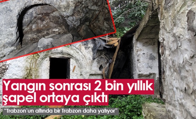Trabzon'da yangın sonrası 2 bin yıllık şapel ortaya çıktı