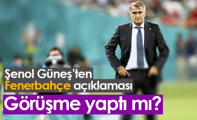 Şenol Güneş'ten Fenerbahçe açıklaması