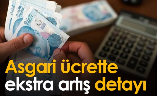 Asgari ücrette ekstra artış detayı