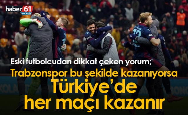 "Trabzonspor bu şekilde kazanıyorsa Türkiye'de her maçı kazanır" Foto Galeri