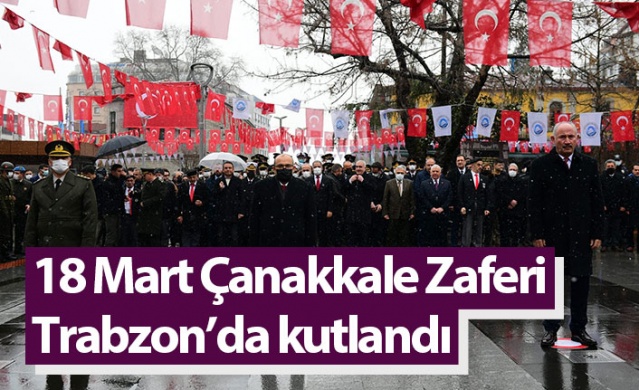 18 Mart Çanakkale Zaferi Trabzon’da kutlandı. Foto Haber