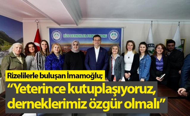 Rizelilerle buluşan İmamoğlu; “Yeterince kutuplaşıyoruz, derneklerimiz özgür olmalı”Foto haber