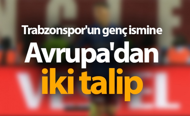 Trabzonspor'un genç ismine Avrupa'dan iki talip. Foto Haber