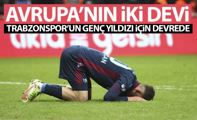 Avrupa'nın iki devi Trabzonspor'un genç isminin peşinde