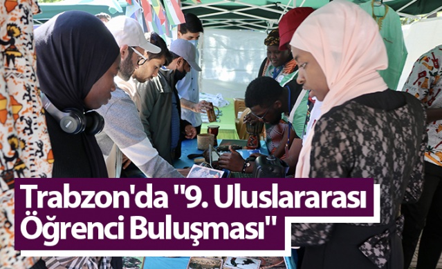 Trabzon'da "9. Uluslararası Öğrenci Buluşması" Foto Haber
