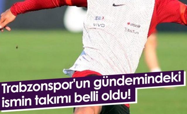 Trabzonspor'un listesindeki ismin yeni adresi belli oldu!. Foto Haber