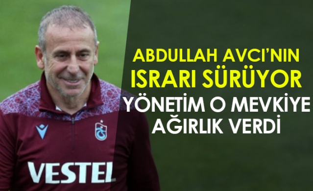 Abdullah Avcı'nın ısrarı sürüyor! Yönetim o mevkiye ağırlık verdi. Foto Haber