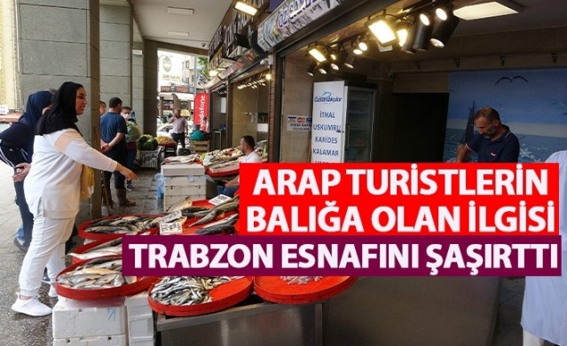 Arap turistlerden balığa olan ilgisi Trabzon esnafını şaşırttı. Video Haber