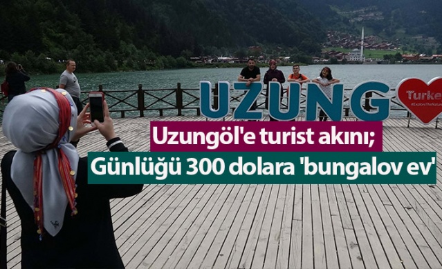 Uzungöl'e turist akını; günlüğü 300 dolara 'bungalov ev' Foto Haber