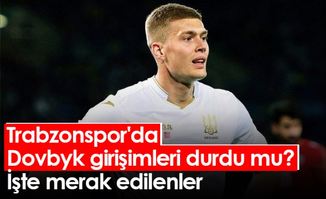 Trabzonspor'da Dovbyk girişimleri durdu mu? İşte merak edilenler. Foto Galeri