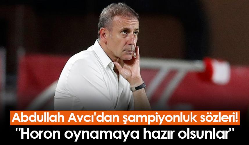 Trabzonspor'da Avcı'dan şampiyonluk sözleri! "Horon oynamaya hazır olsunlar"