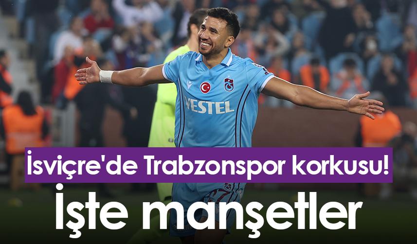 İsviçre'de Trabzonspor korkusu! İşte manşetler. Foto Haber