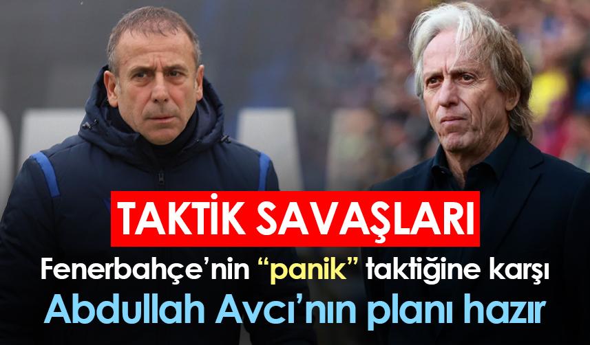 Trabzonspor Fenerbahçe maçında taktik savaşları! Abdullah Avcı Jesus’a böyle cevap verecek