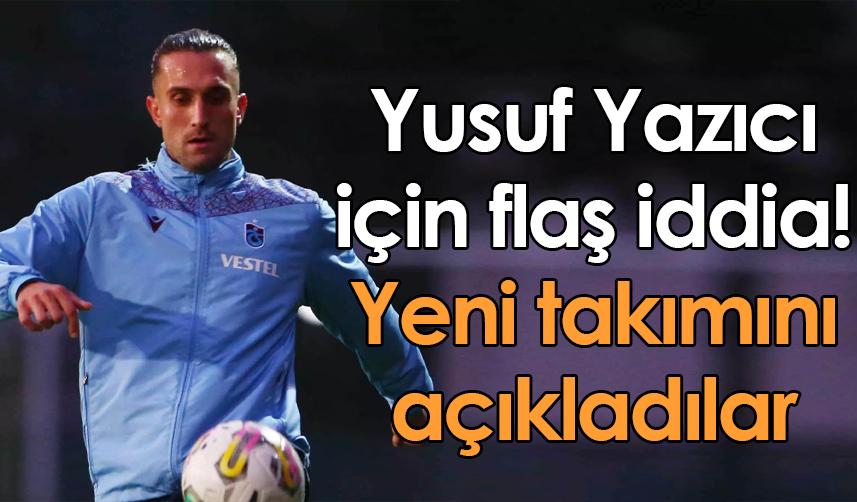 Yusuf Yazıcı için flaş iddia! Yeni takımını açıkladılar