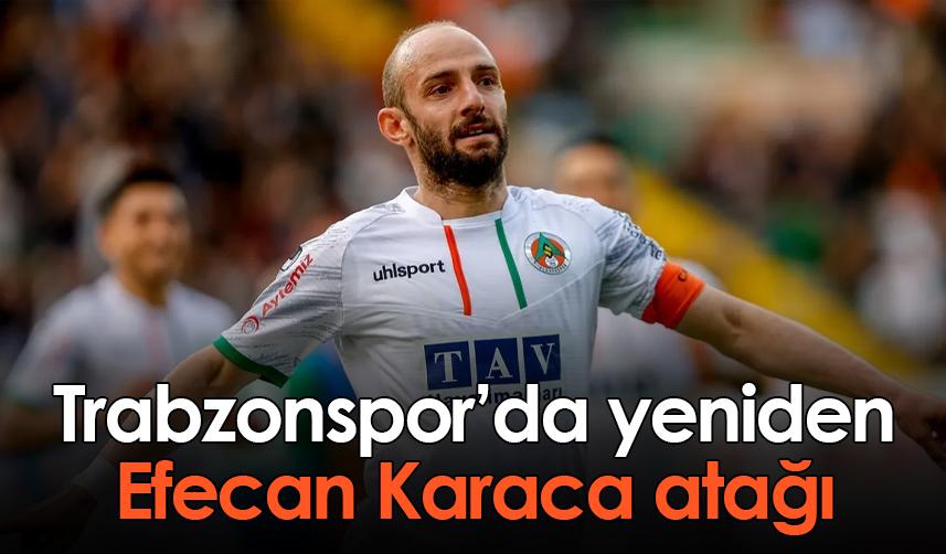 Trabzonspor'da yeniden Efecan Karaca atağı