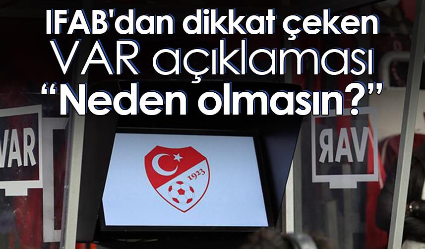IFAB'dan dikkat çeken VAR açıklaması: Neden olmasın?