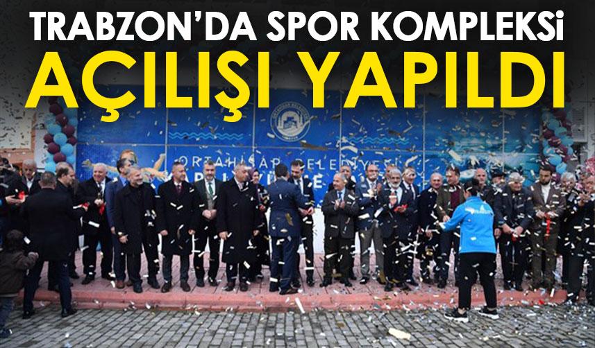 Trabzon'da spor kompleksi açılışı gerçekleştirildi