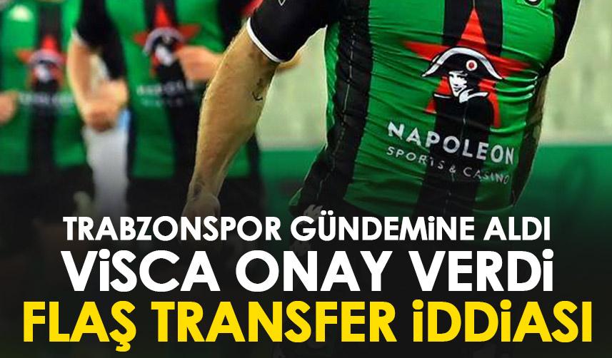 Trabzonspor gündemine aldı Visca onay verdi! Flaş transfer iddiası