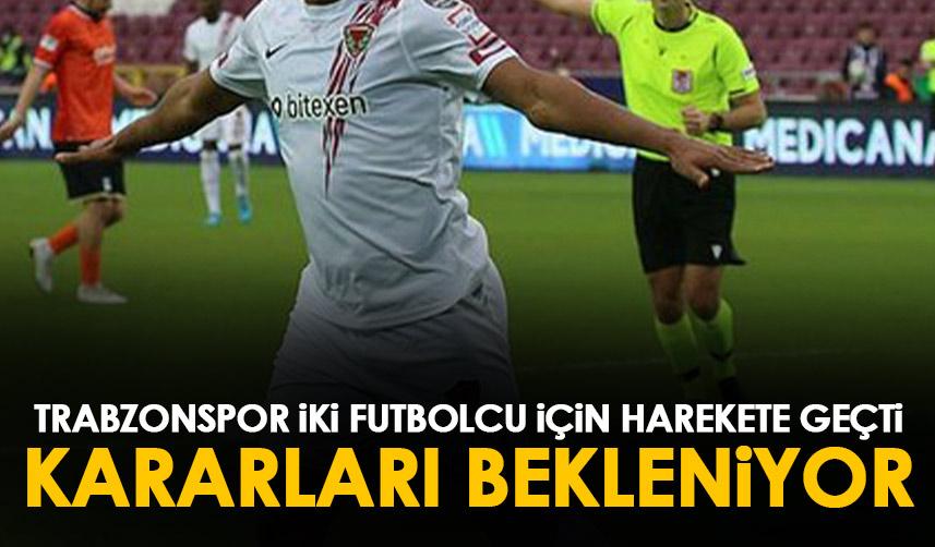 Trabzonspor iki oyuncu için harekete geçti! Karar bekleniyor