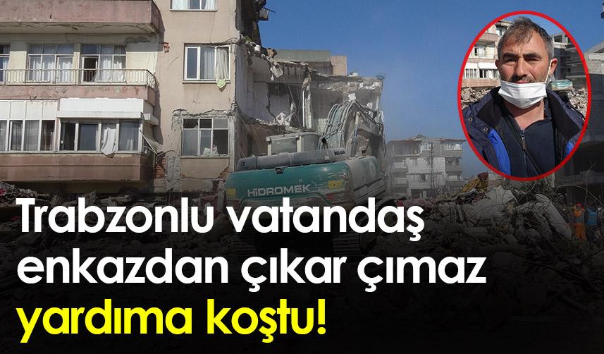 Trabzonlu vatandaş enkaz altından çıktı yardıma koştu