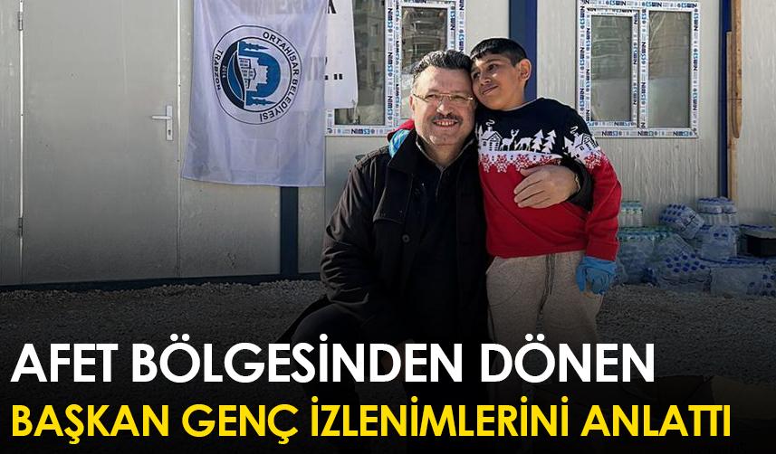 Afet bölgesinden dönen Başkan Genç izlenimlerini anlattı!