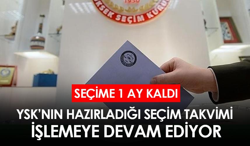 YSK'nın hazırladığı seçim takvimi işlemeye devam ediyor