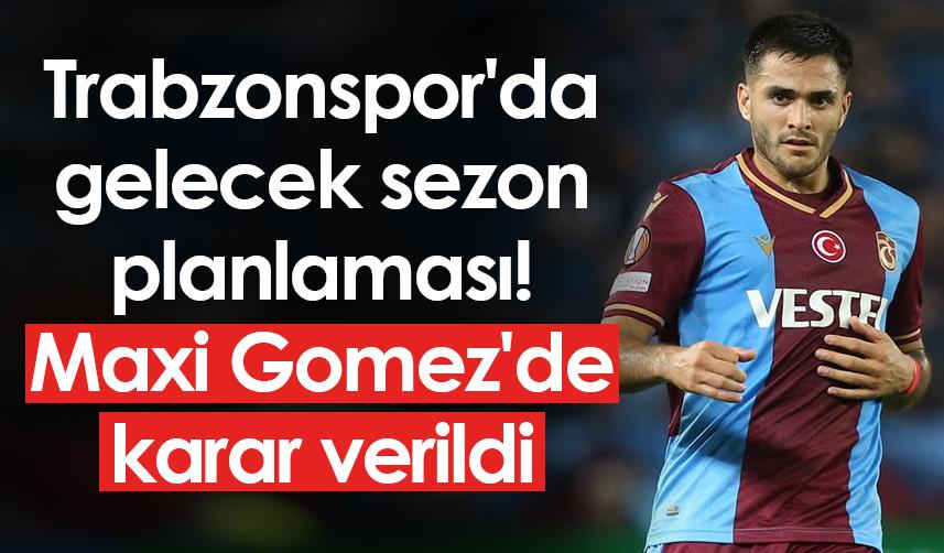 Trabzonspor'da gelecek sezon planlaması! Maxi Gomez'de karar verildi