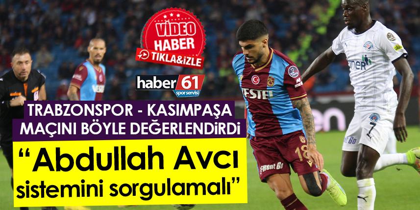 Trabzonspor - Kasımpaşa maçını böyle değerlendirdi “Avcı sistemini sorgulamalı” Foto Haber