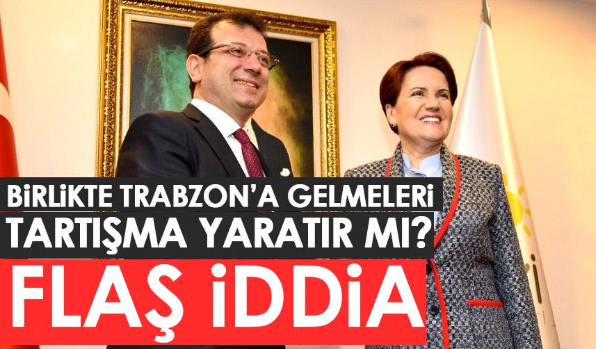 Meral Akşener ve Ekrem İmamoğlu'nun Trabzon'a gelmeleri 6'lı masada tartışma yaratır mı?